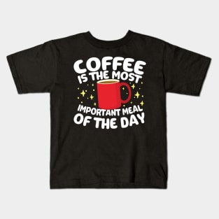 Coffee is The Most Important Meal of the Day Kids T-Shirt